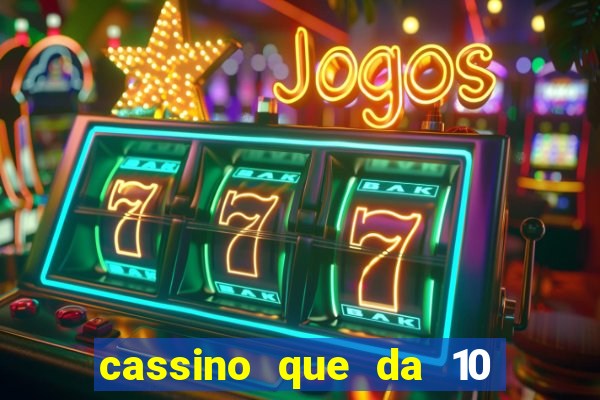 cassino que da 10 reais no cadastro